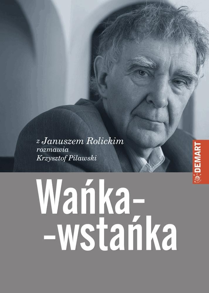 Okładka:Wańka-wstańka. Z Januszem Rolickim rozmawia Krzysztof Pilawski 