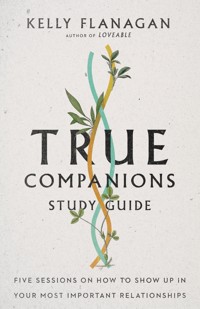 True Companions Study Guide - Kelly Flanagan - ebook