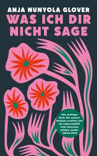 Was ich dir nicht sage - Anja Nunyola Glover - ebook
