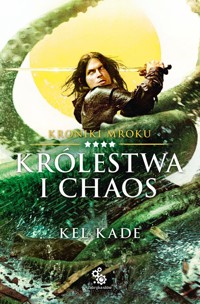 Królestwa i chaos. Kroniki Mroku. Tom 4 - Kel Kade - książka
