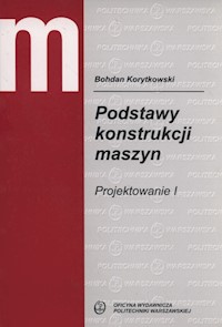Podstawy konstrukcji maszyn. Projektowanie 1 - Korytkowski Bohdan - książka