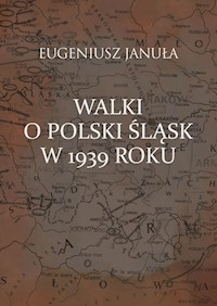 Walki o polski Śląsk w 1939 roku - Januła Eugeniusz - książka
