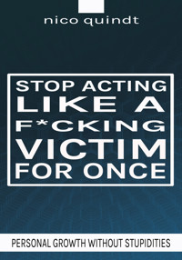 Stop acting like a f*cking victim for once - Nico Quindt - ebook