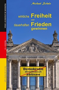 Wirkliche Freiheit und dauerhaften Frieden gewinnen - Michael Schulz - ebook