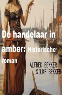 De handelaar in amber: Historische roman - Alfred Bekker - ebook