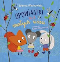 Opowiastki dla małych uszu - Joanna Wachowiak - ebook + audiobook + książka