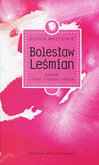 Dzieła wszystkie Baśnie i inne utwory prozą - Bolesław Leśmian - książka