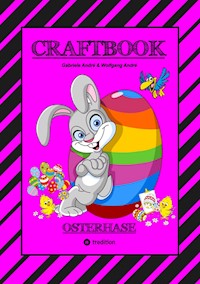 CRAFTBOOK - LUSTIGES OSTERSPIEL - TOLLE AUSMALMOTIVE -   RÄTSELAUFGABEN - TIPPS & TRICK - EIERFÄRBEN - DEKO - Gabriele André - ebook