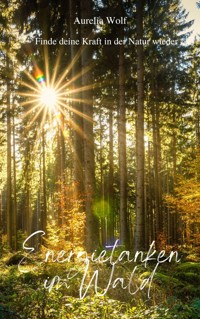 Energietanken im Wald - Aurelia Wolf - ebook
