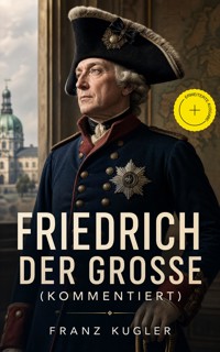 Friedrich der Große (Kommentiert) - Franz Kugler - ebook