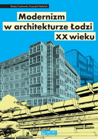 Modernizm w architekturze Łodzi XX wieku - Krzysztof Stefański, Błażej Ciarkowski - książka