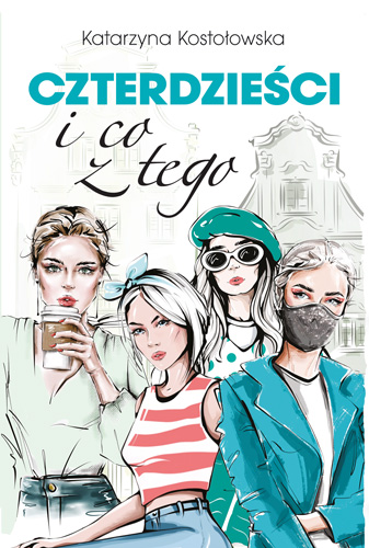 Czterdzieści i co z tego - Katarzyna Kostołowska - książka