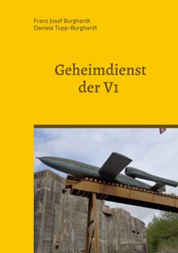 Geheimdienst der V1 - Franz Josef Burghardt - ebook
