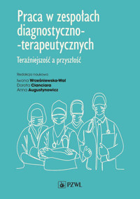 Praca w zespołach diagnostyczno-terapeutycznych. Teraźniejszość a przyszłość - Iwona Wrześniewska-Wal, Anna Augustynowicz, Dorota Cianciara - książka