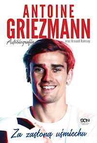 Antoine Griezmann. Za zasłoną uśmiechu - Griezmann Antoine, Ramsay Arnaud - książka