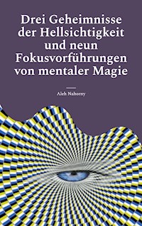 Drei Geheimnisse der Hellsichtigkeit und neun Fokusvorführungen von mentaler Magie - Aleh Nahorny - ebook