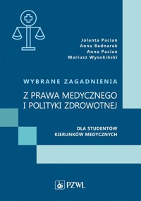 Wybrane zagadnienia z prawa medycznego i polityki zdrowotnej dla studentów kierunków medycznych - Pacian Jolanta,Bednarek Anna,Pacian Anna,Wysokiński Mariusz - książka