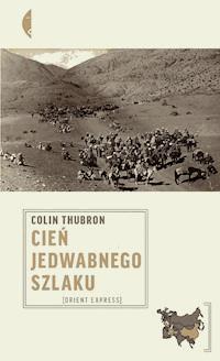Cień Jedwabnego szlaku - Colin Thubron - ebook