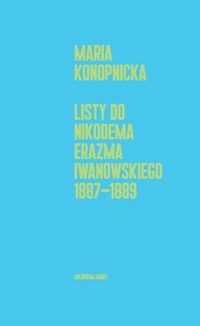 Listy do Nikodema Erazma Iwanowskiego 1887-1889 - Maria Konopnicka - książka