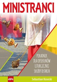 Ministranci. Poradnik dla opiekunów Liturgicznej Służby Ołtarza - Sebastian Kosecki - książka