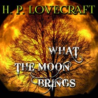 What the Moon Brings - H.P. Lovecraft - audiobook