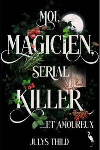 Moi, magicien, serial killer et amoureux - Julys Thild - ebook