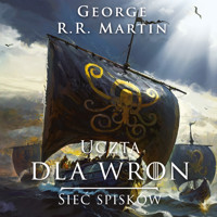 Pieśń Lodu i Ognia. Uczta dla wron t. 2: Sieć spisków - George R.R. Martin - ebook + audiobook