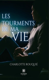 Les tourments de ma vie - Charlotte Rouquié - ebook