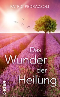 Das Wunder der Heilung - Patric Pedrazzoli - ebook