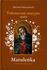Matuleńka Tom 4 Vademecum maryjne - jesień - Pokrzywnicki Wacław - książka