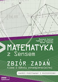 Matematyka z sensem 1 Zbiór zadań Zakres podstawowy i rozszerzony - Kalina Ryszard, Szymański Tadeusz, Lewicki Marek - książka