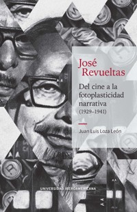 José Revueltas - Juan Luis Loza León - ebook