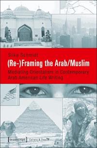 (Re-)Framing the Arab/Muslim - Silke Schmidt - darmowy ebook