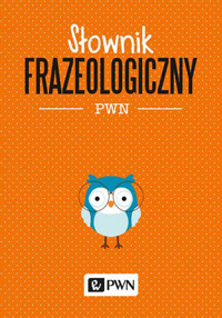 Słownik frazeologiczny PWN - Aleksandra Kubiak-Sokół - książka