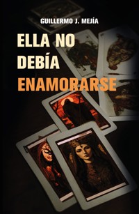 ELLA NO DEBÍA ENAMORARSE - Guillermo J Mejía - ebook