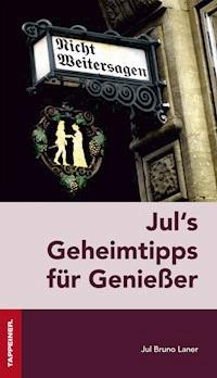 Jul´s Geheimtipps für Genießer - Jul Jul Bruno Laner - ebook
