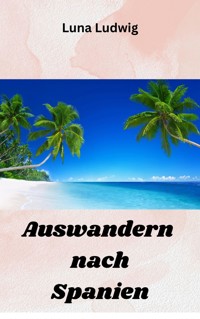 Auswandern nach Spanien - Ludwig Luna - ebook