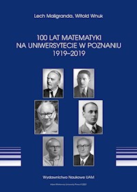 100 lat Matematyki na Uniwersytecie w Poznaniu 1919-2019 - Maligranda Lech, Wnuk Witold - książka