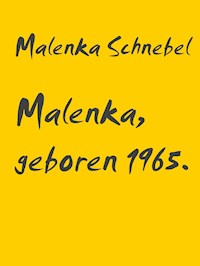 Malenka, geboren 1965. - Malenka Schnebel - ebook