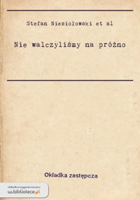 Nie walczyliśmy na próżno - Stefan Niesiołowski - ebook