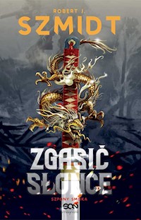 Zgasić Słońce. Szpony Smoka - Robert J. Szmidt - ebook