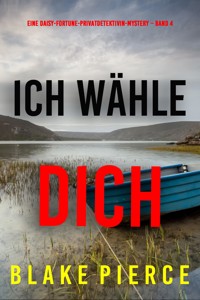 Ich wähle dich (Eine Daisy-Fortune-Privatdetektivin-Mystery – Band 4) - Blake Pierce - ebook
