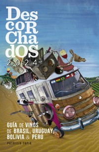 Descorchados 2024 Guía de vinos de Brasil, Uruguay, Bolivia & Perú - Patricio Tapia - ebook