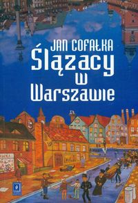 Ślązacy w Warszawie - Cofałka Jan - książka