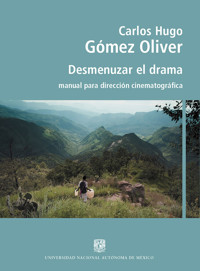 Desmenuzar el drama. Manual para dirección cinematográfica -  Carlos Hugo Gómez Oliver - ebook