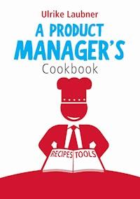 A Product Manager's Cookbook - Ulrike Laubner - ebook