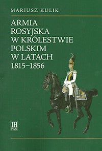 Armia rosyjska w Królestwie Polskim w latach 1815-1856 - Kulik Mariusz - książka