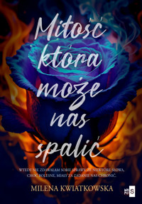 Miłość, która może nas spalić - Milena Kwiatkowska - ebook