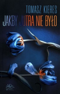 Jakby jutra nie było - Tomasz Kieres - ebook + audiobook + książka