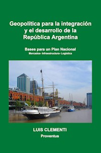 Geopolí­tica para la integración y el desarrollo de la República Argentina - Luis Clementi - ebook